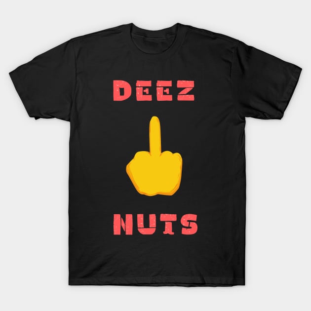 Deez nuts funny t- shirt T-Shirt by IOANNISSKEVAS